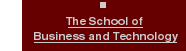 The School of Business and Technology